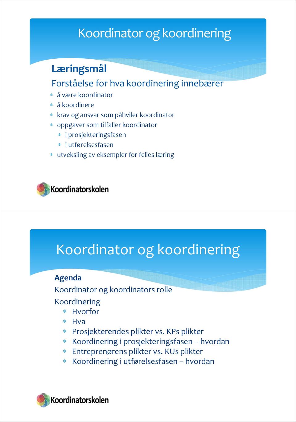 felles læring Koordinator og koordinering Agenda Koordinator og koordinators rolle Koordinering Hvorfor Hva Prosjekterendes