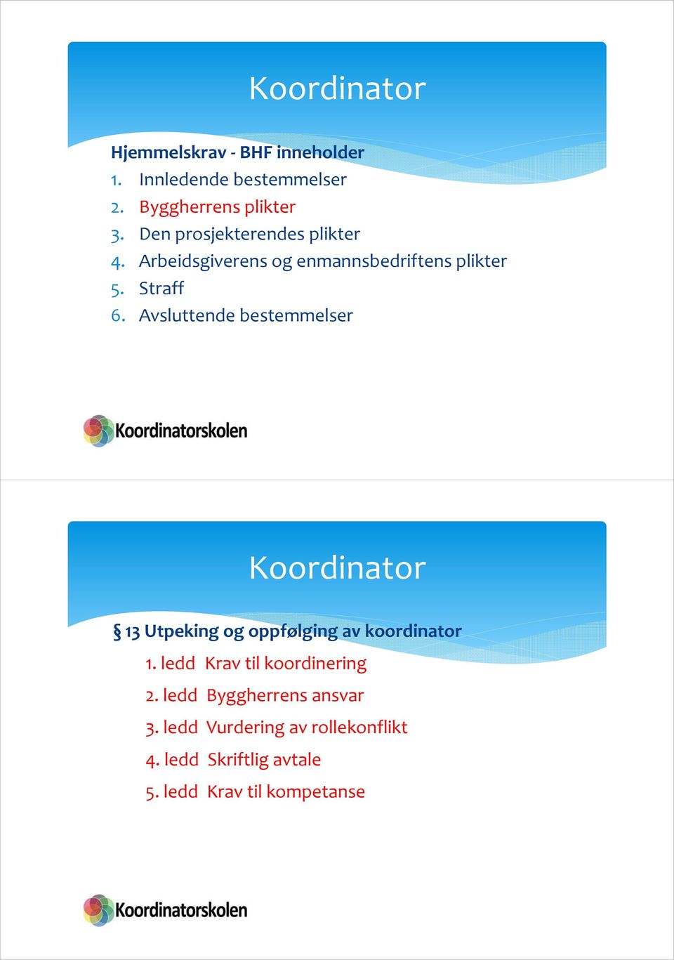 Avsluttende bestemmelser Koordinator 13 Utpeking og oppfølging av koordinator 1.