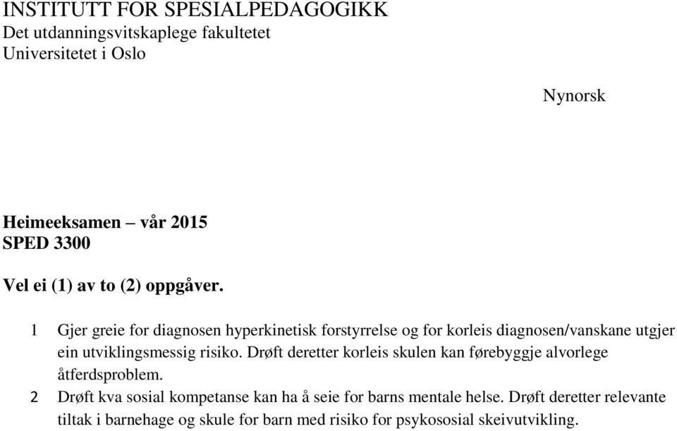 risiko. Drøft deretter korleis skulen kan førebyggje alvorlege åtferdsproblem.