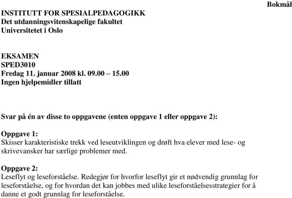 trekk ved leseutviklingen og drøft hva elever med lese- og skrivevansker har særlige problemer med. Oppgave 2: Leseflyt og leseforståelse.