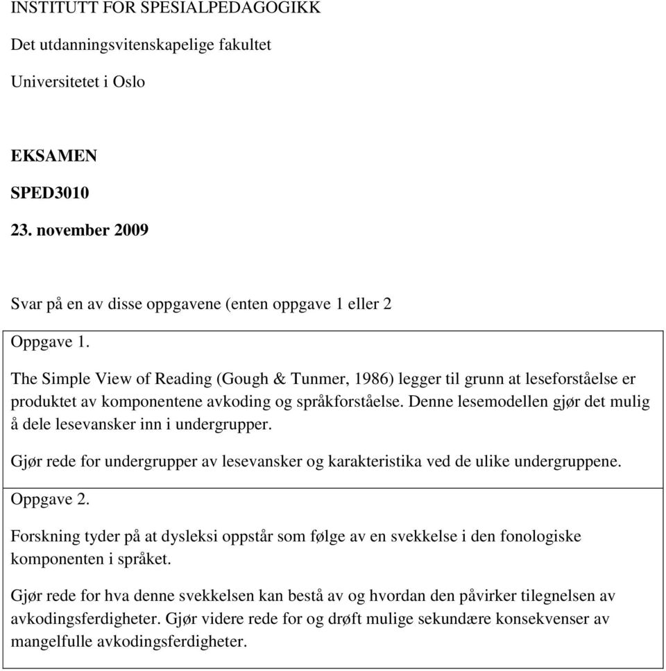 Denne lesemodellen gjør det mulig å dele lesevansker inn i undergrupper. Gjør rede for undergrupper av lesevansker og karakteristika ved de ulike undergruppene. Oppgave 2.