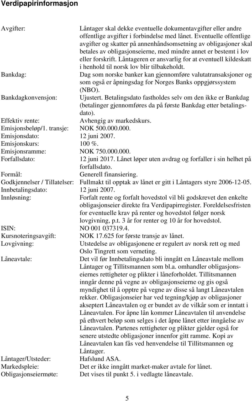 Låntageren er ansvarlig for at eventuell kildeskatt i henhold til norsk lov blir tilbakeholdt.