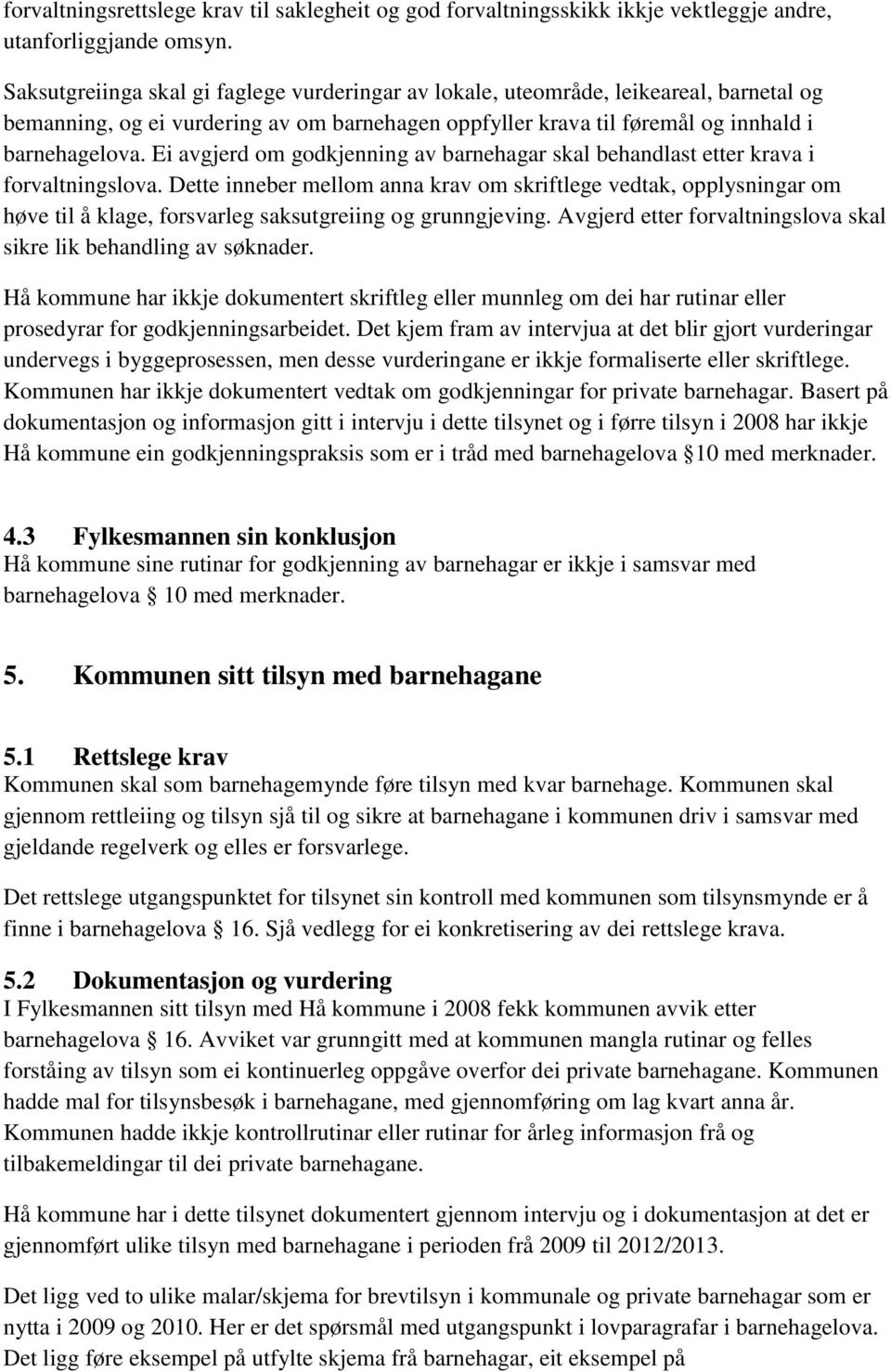 Ei avgjerd om godkjenning av barnehagar skal behandlast etter krava i forvaltningslova.