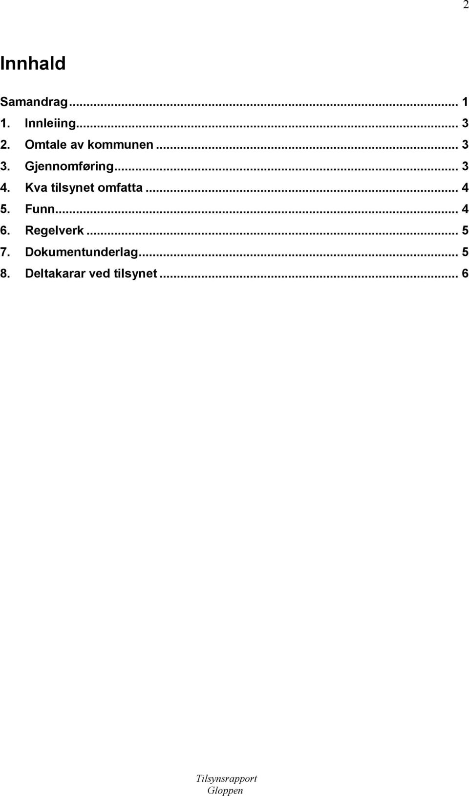 Kva tilsynet omfatta... 4 5. Funn... 4 6. Regelverk.