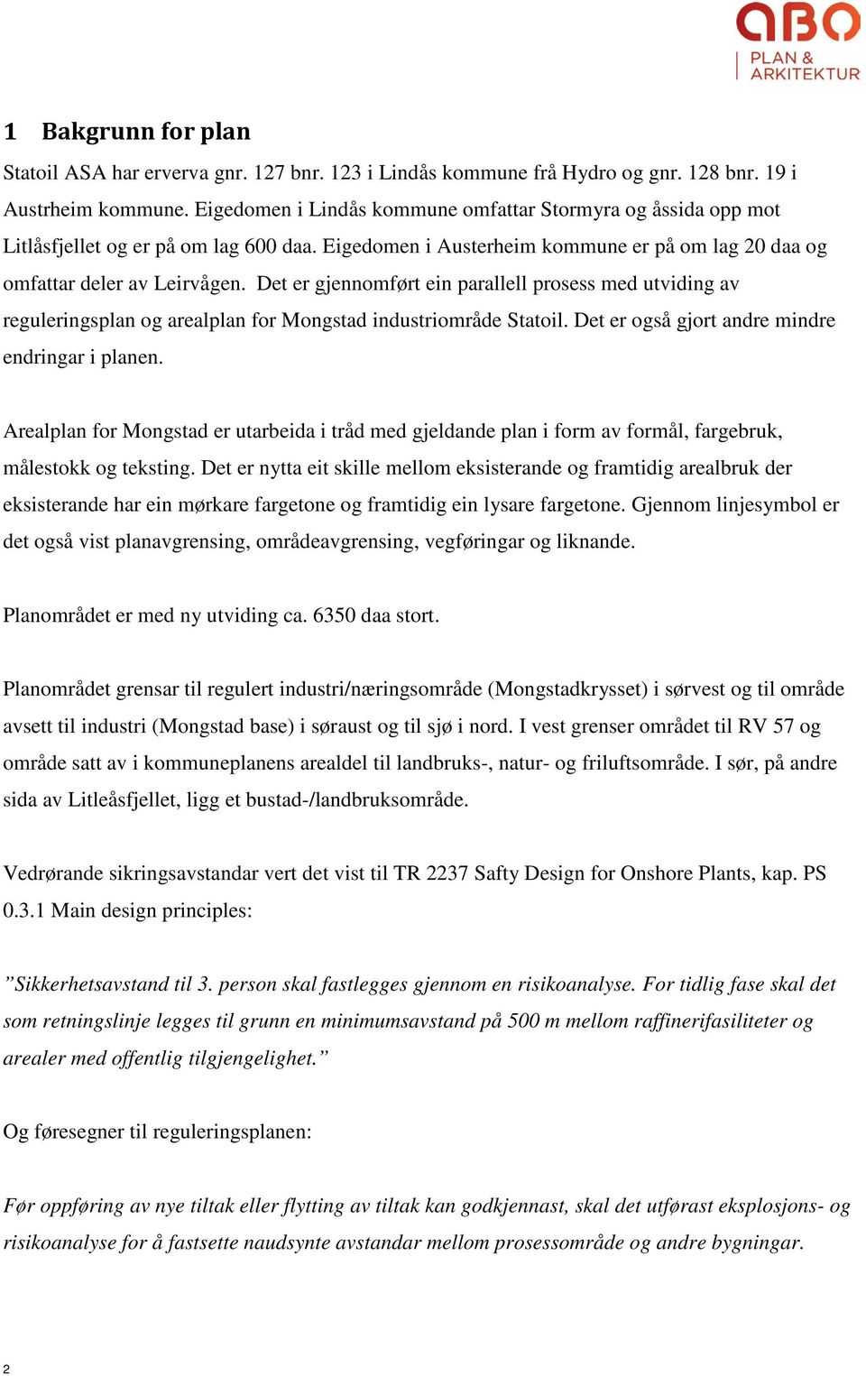 Det er gjennomført ein parallell prosess med utviding av reguleringsplan og arealplan for Mongstad industriområde Statoil. Det er også gjort andre mindre endringar i planen.