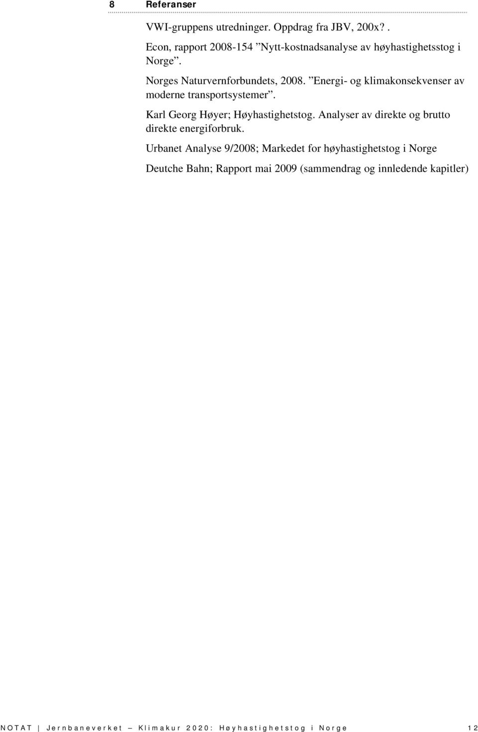 Energi- og klimakonsekvenser av moderne transportsystemer. Karl Georg Høyer; Høyhastighetstog.