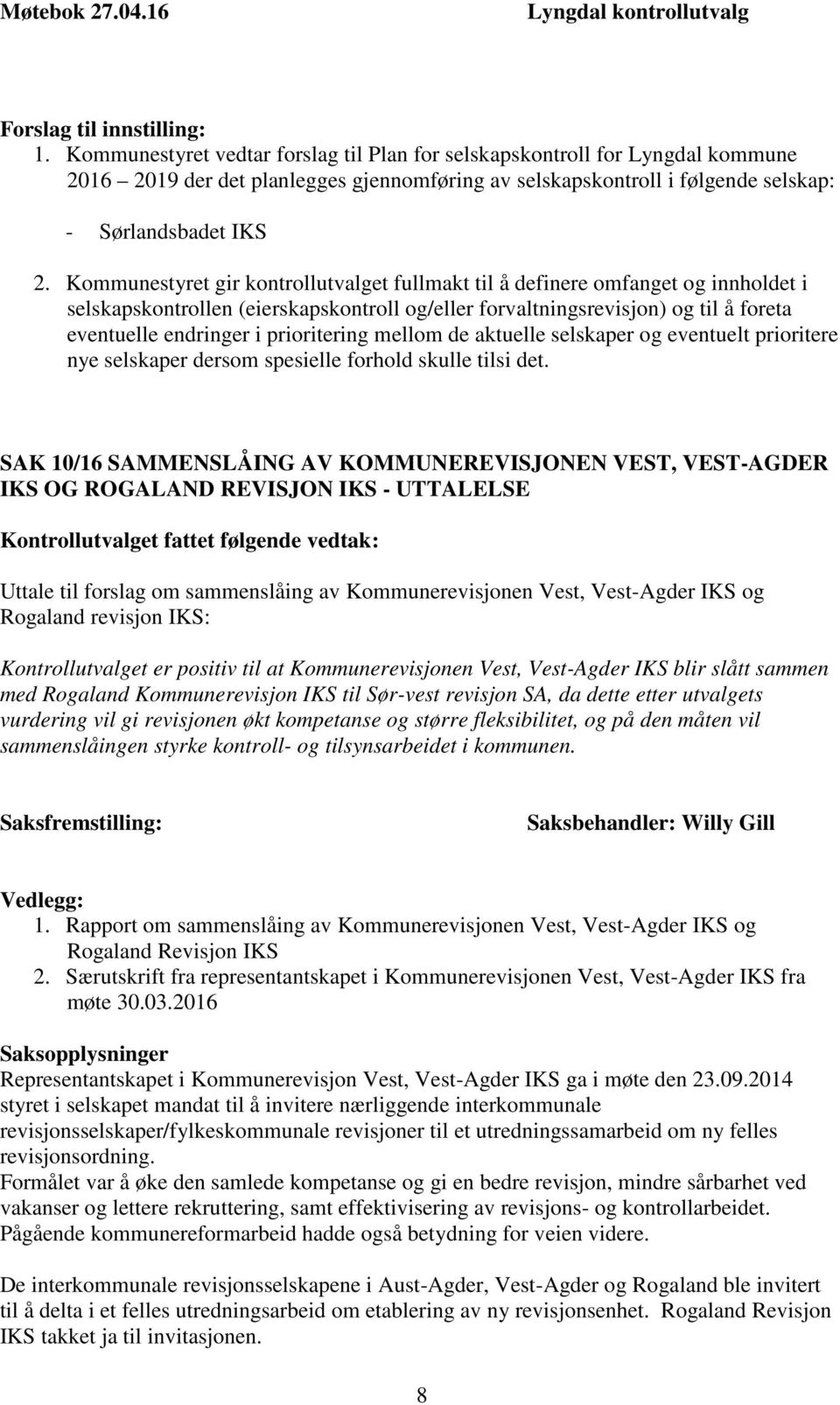 Kommunestyret gir kontrollutvalget fullmakt til å definere omfanget og innholdet i selskapskontrollen (eierskapskontroll og/eller forvaltningsrevisjon) og til å foreta eventuelle endringer i