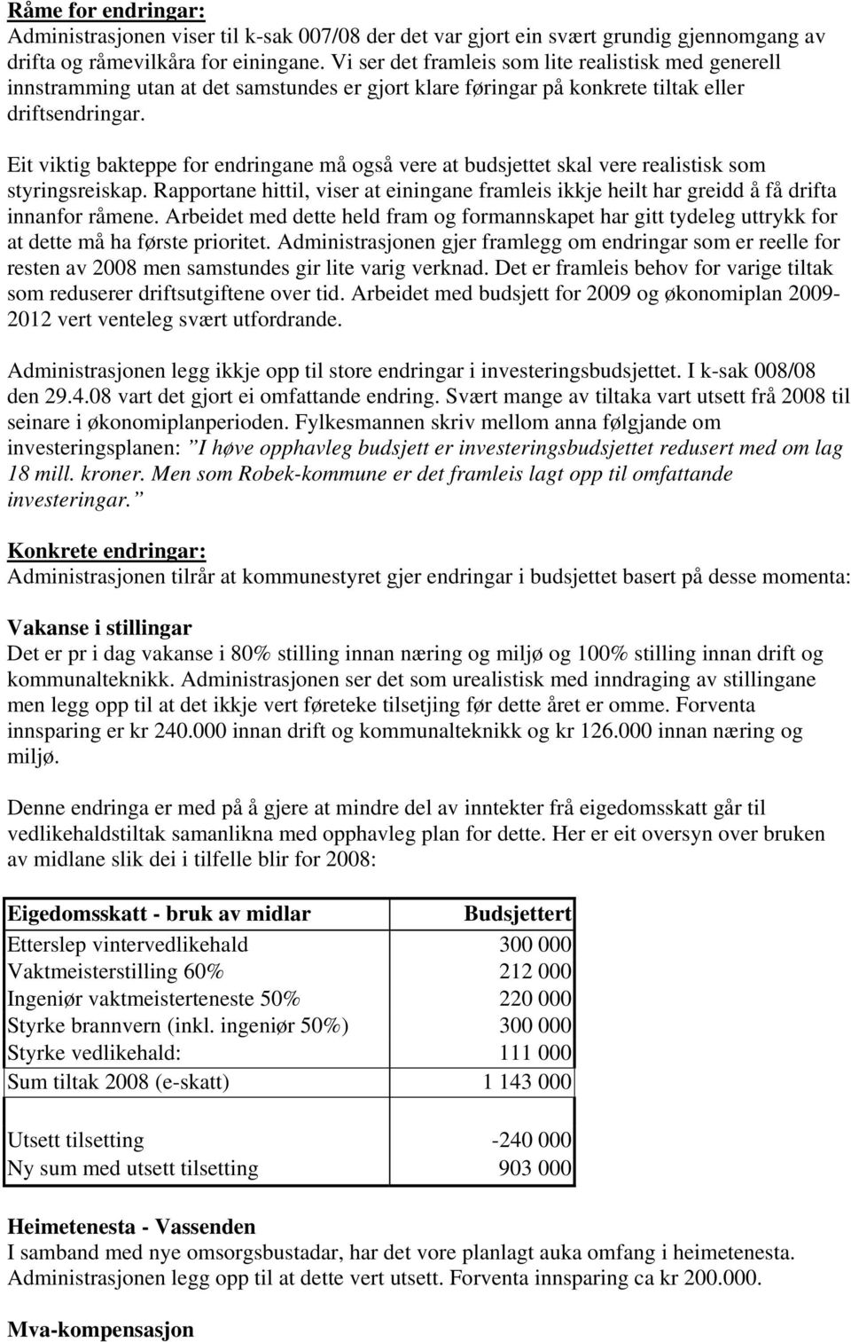 Eit viktig bakteppe for endringane må også vere at budsjettet skal vere realistisk som styringsreiskap.