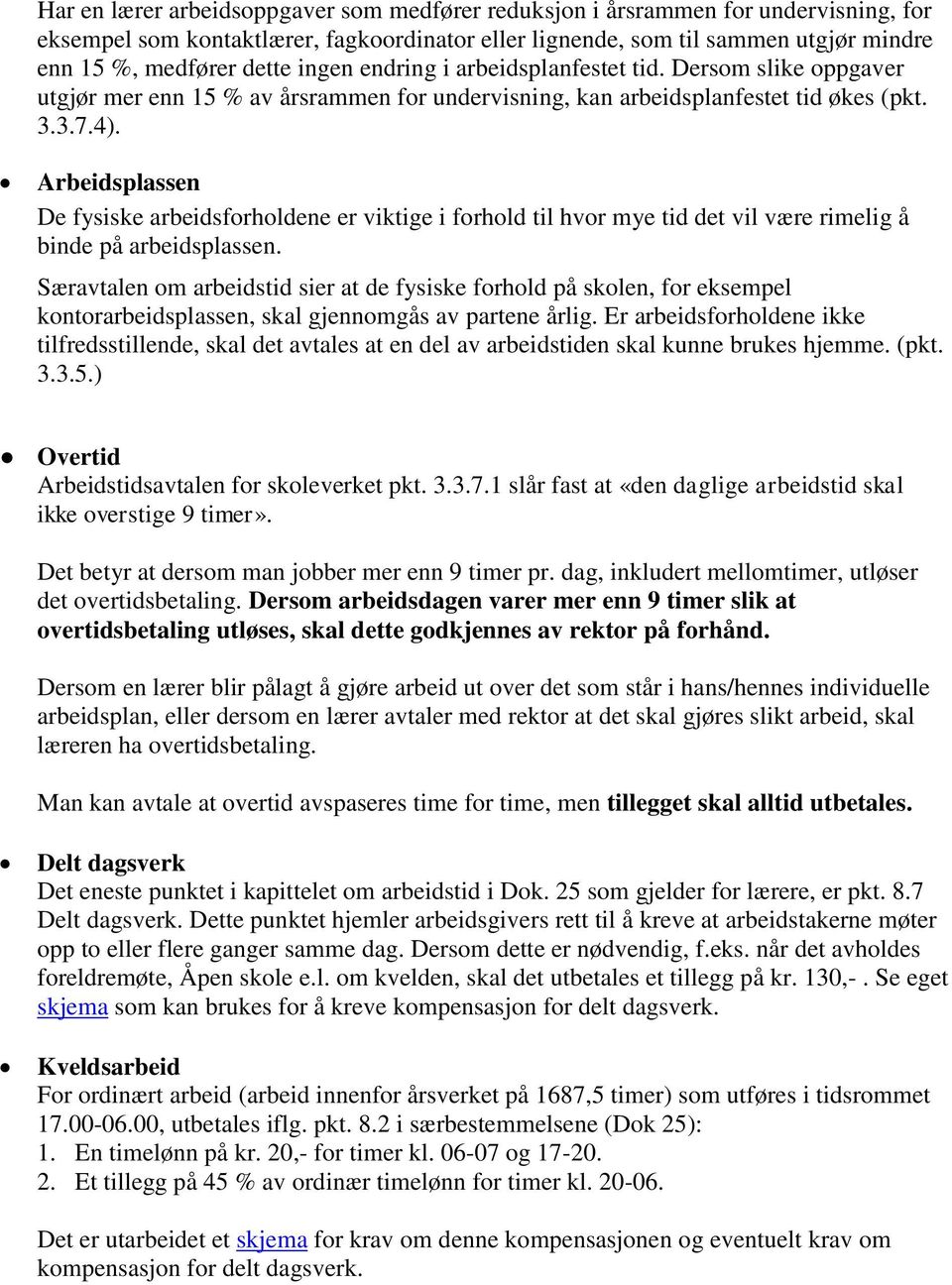 Arbeidsplassen De fysiske arbeidsforholdene er viktige i forhold til hvor mye tid det vil være rimelig å binde på arbeidsplassen.