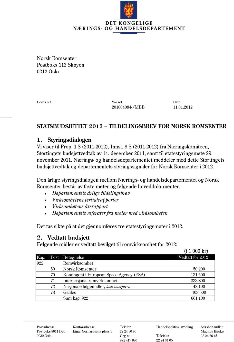 Nærings- og handelsdepartementet meddeler med dette Stortingets budsjettvedtak og departementets styringssignaler for Norsk Romsenter i 2012.