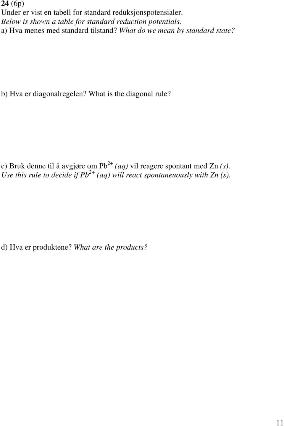 What do we mean by standard state? b) Hva er diagonalregelen? What is the diagonal rule?