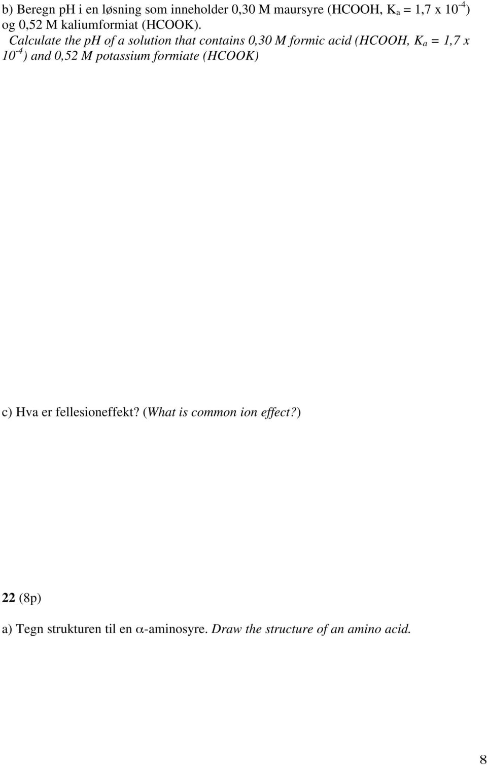 Calculate the ph of a solution that contains 0,30 M formic acid (HCOOH, K a = 1,7 x 10-4 ) and