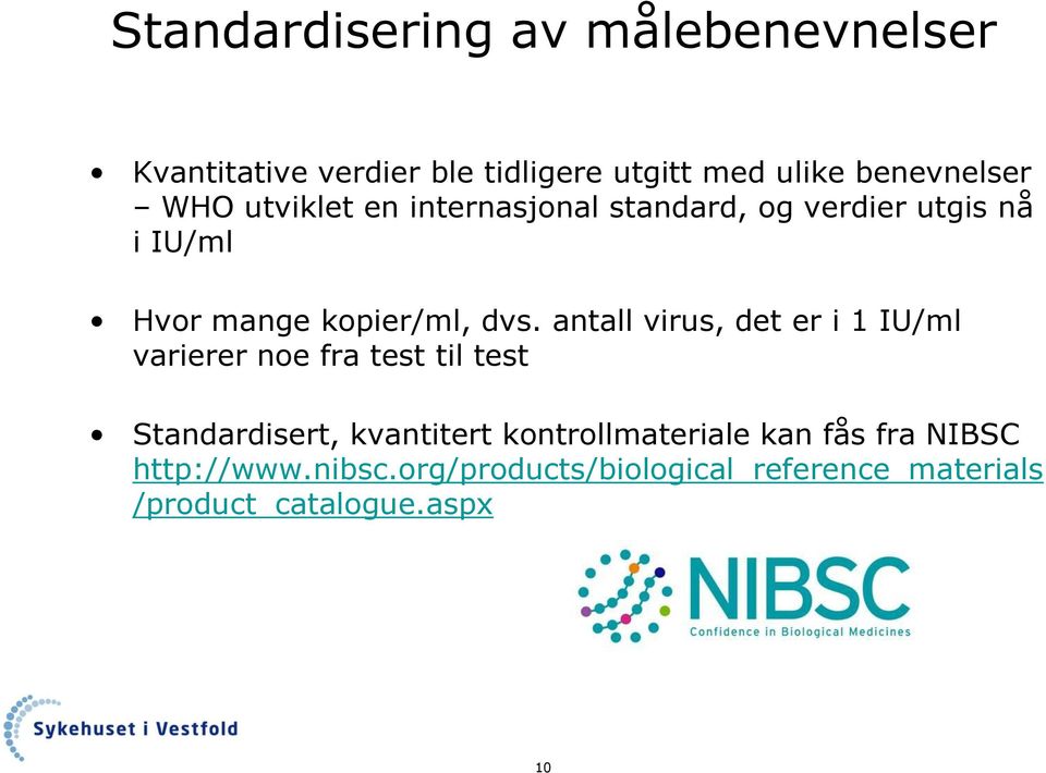 antall virus, det er i 1 IU/ml varierer noe fra test til test Standardisert, kvantitert