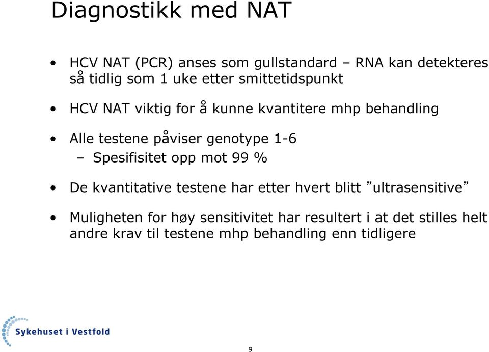 Spesifisitet opp mot 99 % De kvantitative testene har etter hvert blitt ultrasensitive Muligheten for