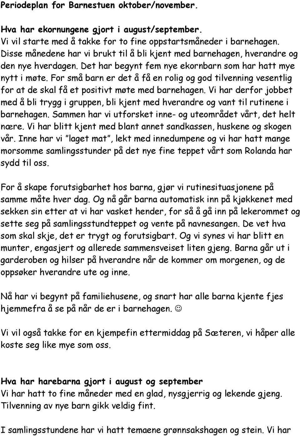 For små barn er det å få en rolig og god tilvenning vesentlig for at de skal få et positivt møte med barnehagen.