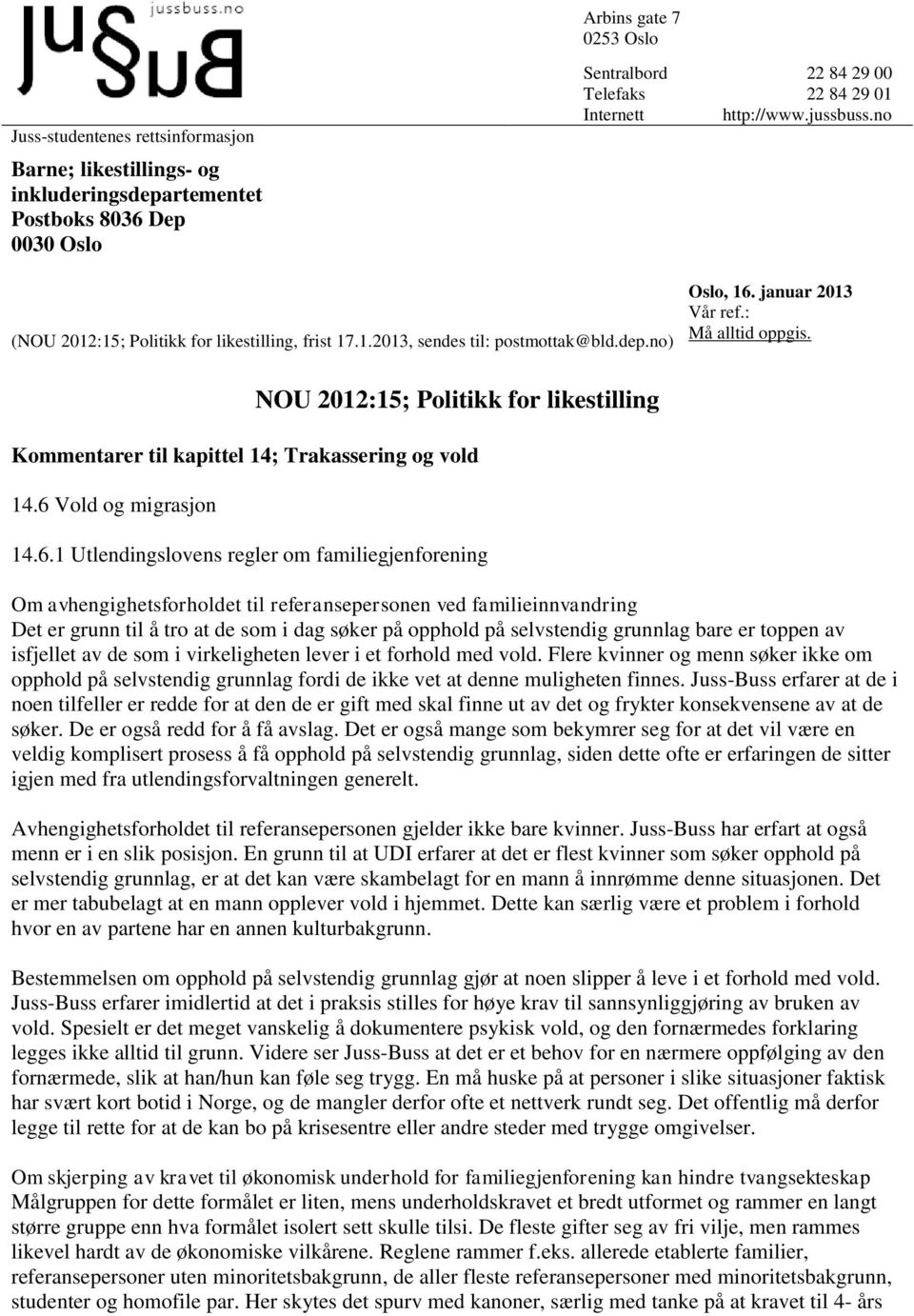 NOU 2012:15; Politikk for likestilling Kommentarer til kapittel 14; Trakassering og vold 14.6 