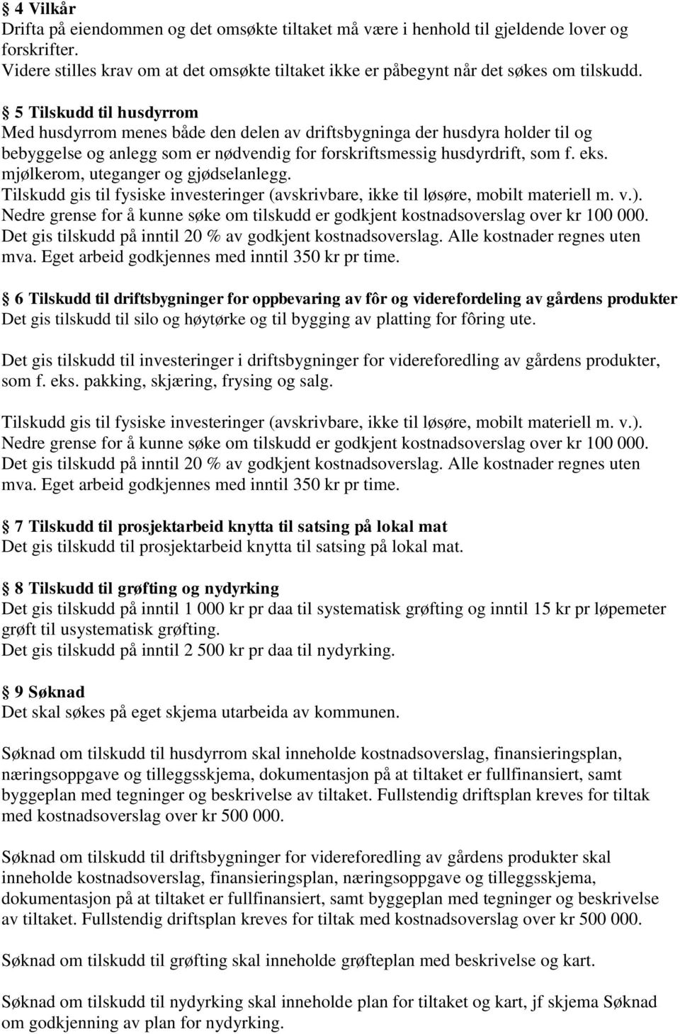 mjølkerom, uteganger og gjødselanlegg. Tilskudd gis til fysiske investeringer (avskrivbare, ikke til løsøre, mobilt materiell m. v.).