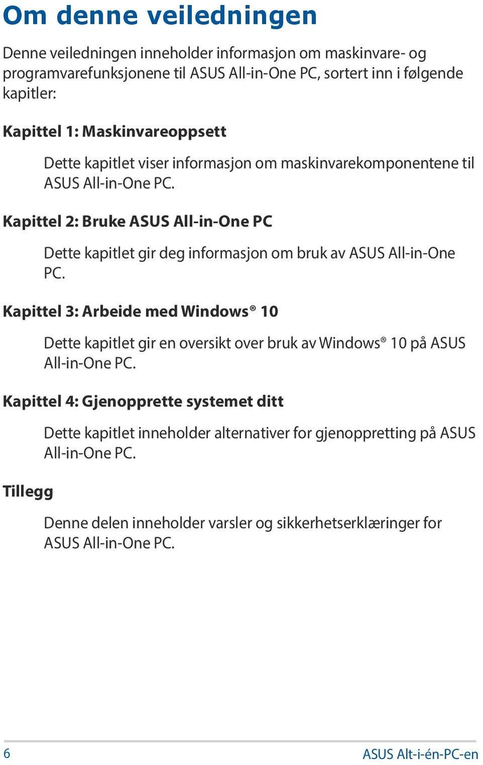 Kapittel 2: Bruke ASUS All-in-One PC Dette kapitlet gir deg informasjon om bruk av ASUS All-in-One PC.