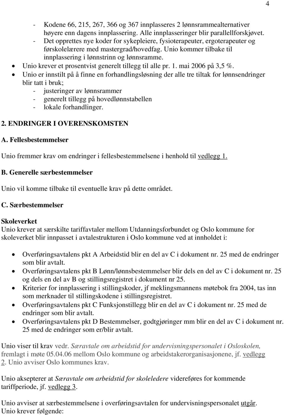 Unio krever et prosentvist generelt tillegg til alle pr. 1. mai 2006 på 3,5 %.