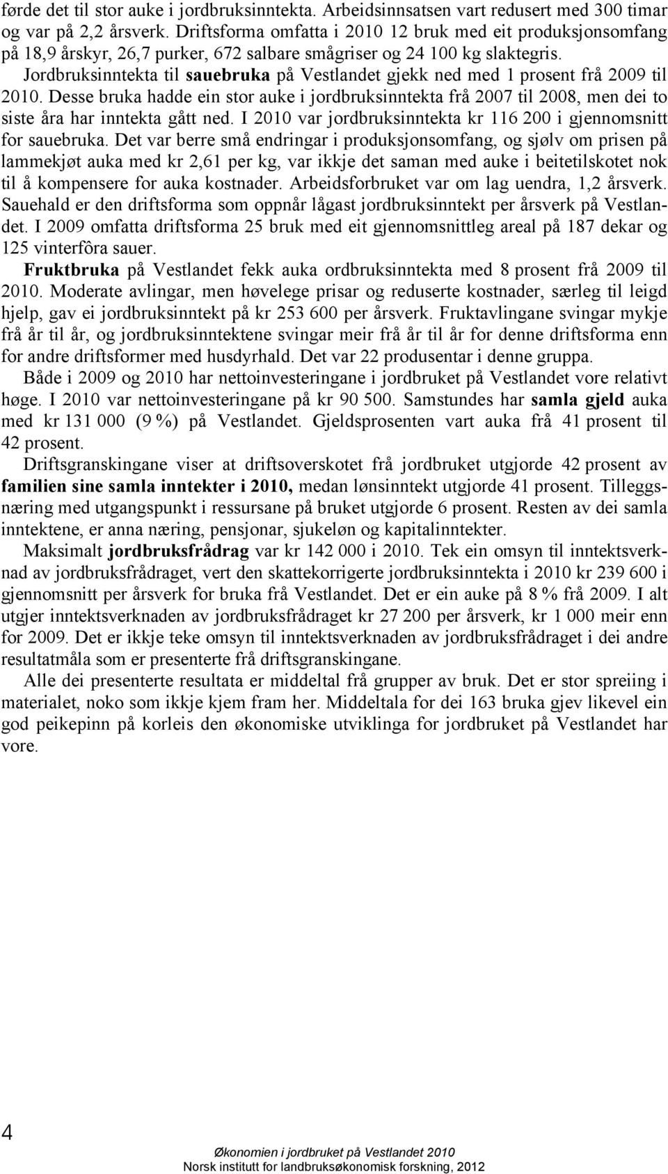 Jordbruksinntekta til sauebruka på Vestlandet gjekk ned med 1 prosent frå 2009 til 2010.