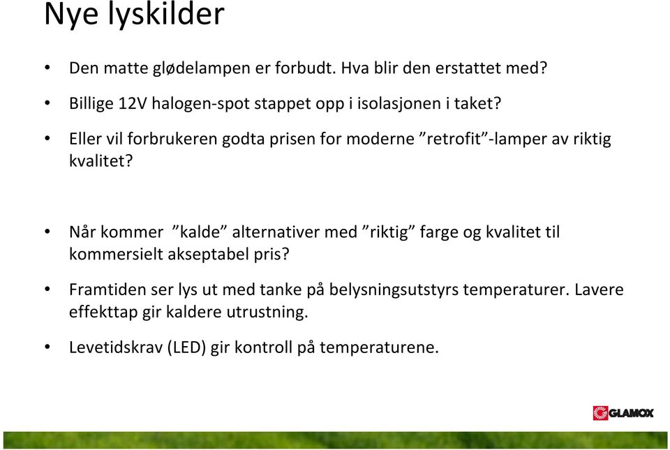Eller vil forbrukeren godta prisen for moderne retrofit lamper av riktig kvalitet?