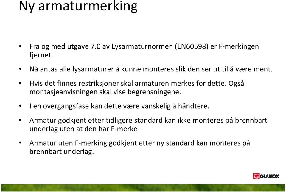 Hvis det finnes restriksjoner skal armaturen merkes for dette. Også montasjeanvisningen skal vise begrensningene.