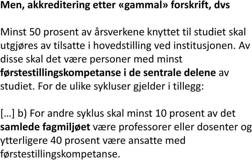 Av disse skal det være personer med minst førstestillingskompetanse i de sentrale delene av studiet.