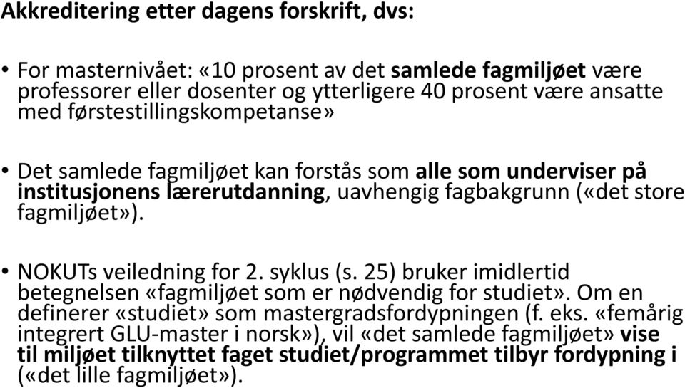 NOKUTs veiledning for 2. syklus (s. 25) bruker imidlertid betegnelsen «fagmiljøet som er nødvendig for studiet». Om en definerer «studiet» som mastergradsfordypningen (f.