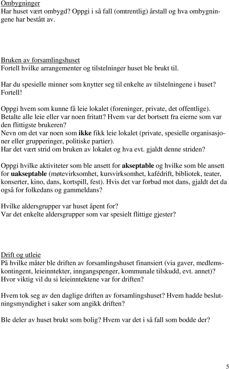 Betalte alle leie eller var noen fritatt? Hvem var det bortsett fra eierne som var den flittigste brukeren?