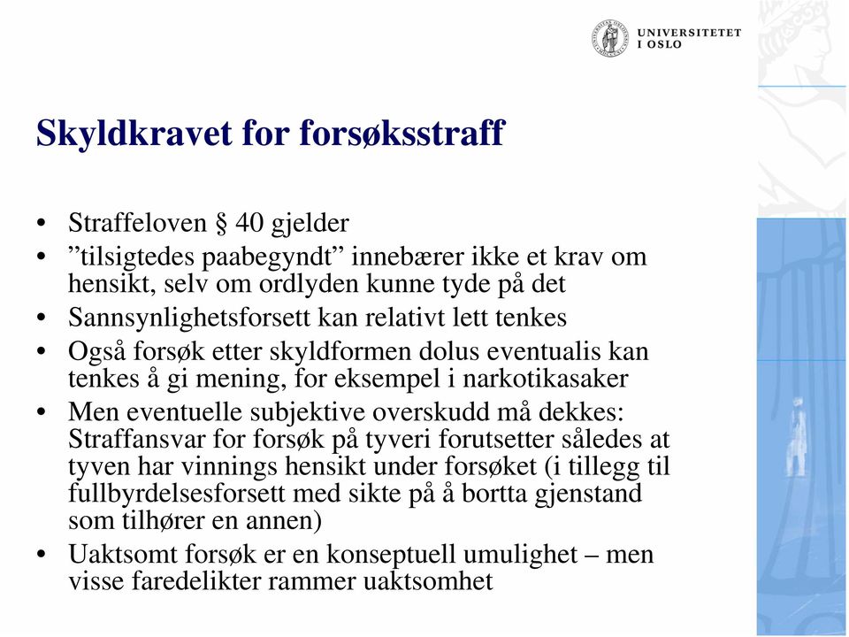 eventuelle subjektive overskudd må dekkes: Straffansvar for forsøk på tyveri forutsetter således at tyven har vinnings hensikt under forsøket (i tillegg