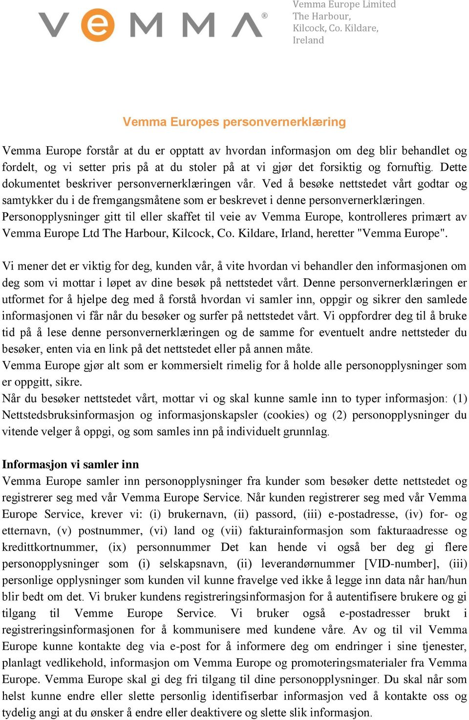 Personopplysninger gitt til eller skaffet til veie av Vemma Europe, kontrolleres primært av Vemma Europe Ltd Irland, heretter "Vemma Europe".