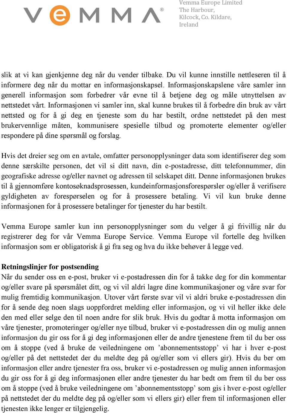 Informasjonen vi samler inn, skal kunne brukes til å forbedre din bruk av vårt nettsted og for å gi deg en tjeneste som du har bestilt, ordne nettstedet på den mest brukervennlige måten, kommunisere