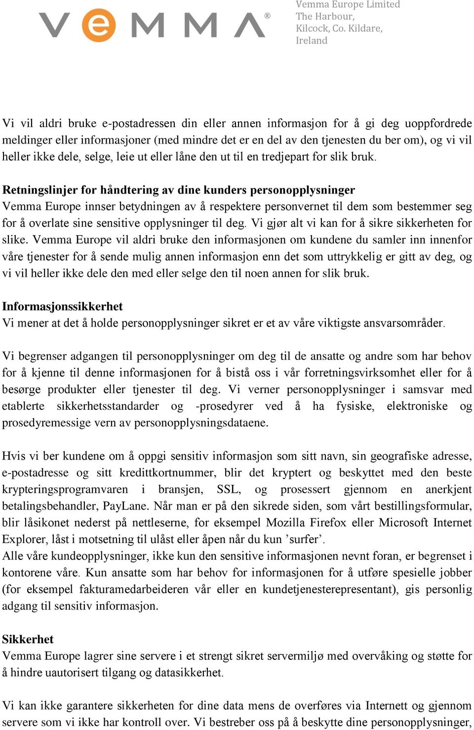 Retningslinjer for håndtering av dine kunders personopplysninger Vemma Europe innser betydningen av å respektere personvernet til dem som bestemmer seg for å overlate sine sensitive opplysninger til