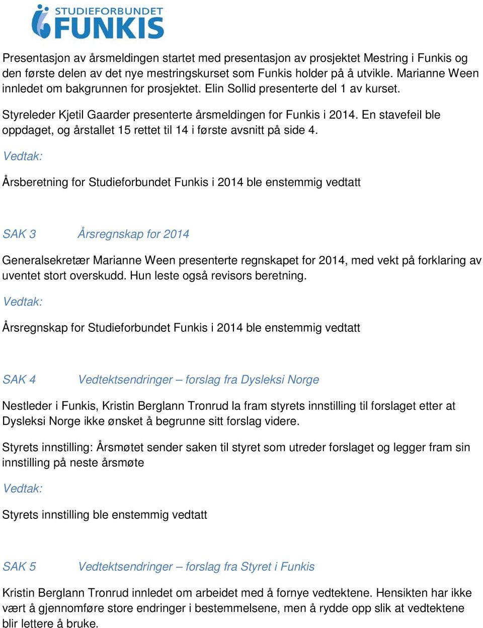 En stavefeil ble oppdaget, og årstallet 15 rettet til 14 i første avsnitt på side 4.