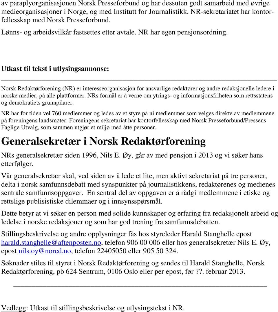 Utkast til tekst i utlysingsannonse: Norsk Redaktørforening (NR) er interesseorganisasjon for ansvarlige redaktører og andre redaksjonelle ledere i norske medier, på alle plattformer.