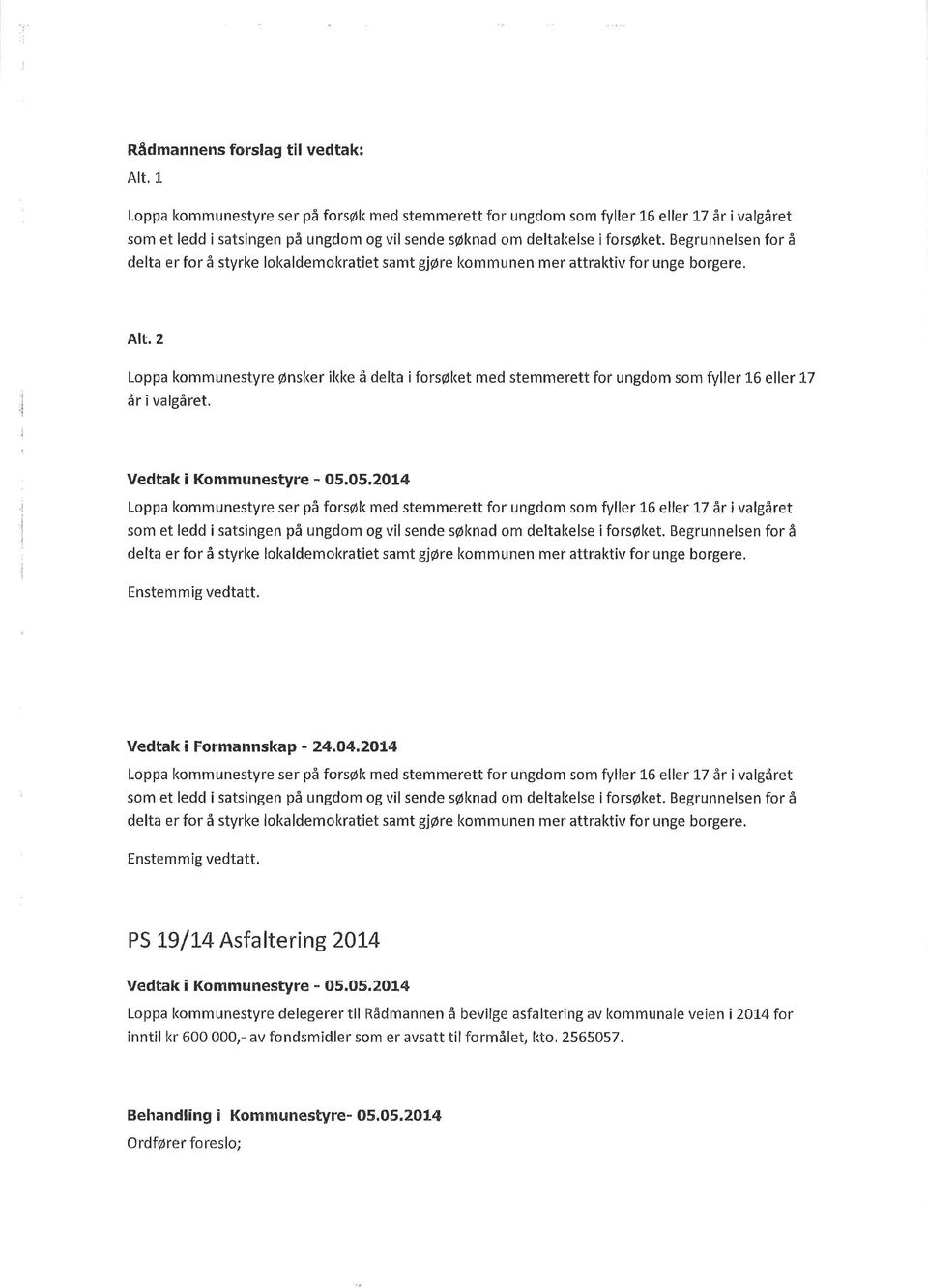 2 Loppa kommunestyre Ønsker ikke å delta i forsøket med stemmerett for ungdom som fi ller L6 eller L7 år i valgåret. Vedtak i Kommunestyre - 05.