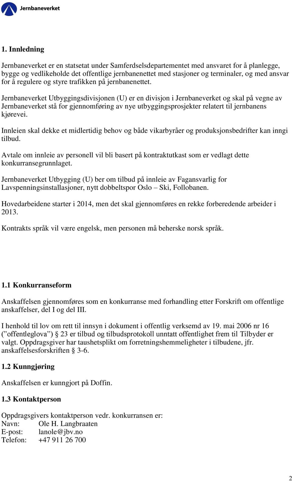 Jernbaneverket Utbyggingsdivisjonen (U) er en divisjon i Jernbaneverket og skal på vegne av Jernbaneverket stå for gjennomføring av nye utbyggingsprosjekter relatert til jernbanens kjørevei.