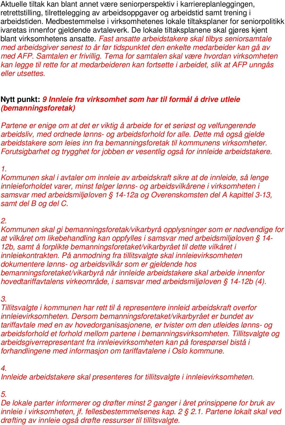 Fast ansatte arbeidstakere skal tilbys seniorsamtale med arbeidsgiver senest to år før tidspunktet den enkelte medarbeider kan gå av med AFP. Samtalen er frivillig.