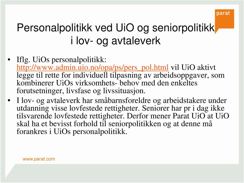 forutsetninger, livsfase og livssituasjon. I lov- og avtaleverk har småbarnsforeldre og arbeidstakere under utdanning visse lovfestede rettigheter.