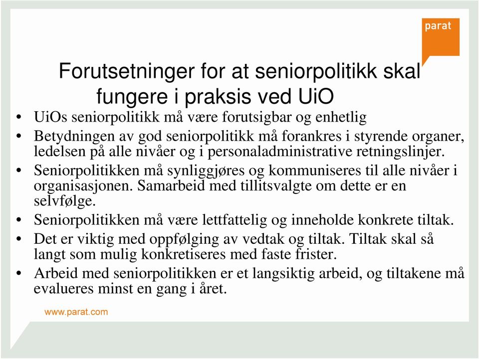 Samarbeid med tillitsvalgte om dette er en selvfølge. Seniorpolitikken må være lettfattelig og inneholde konkrete tiltak.