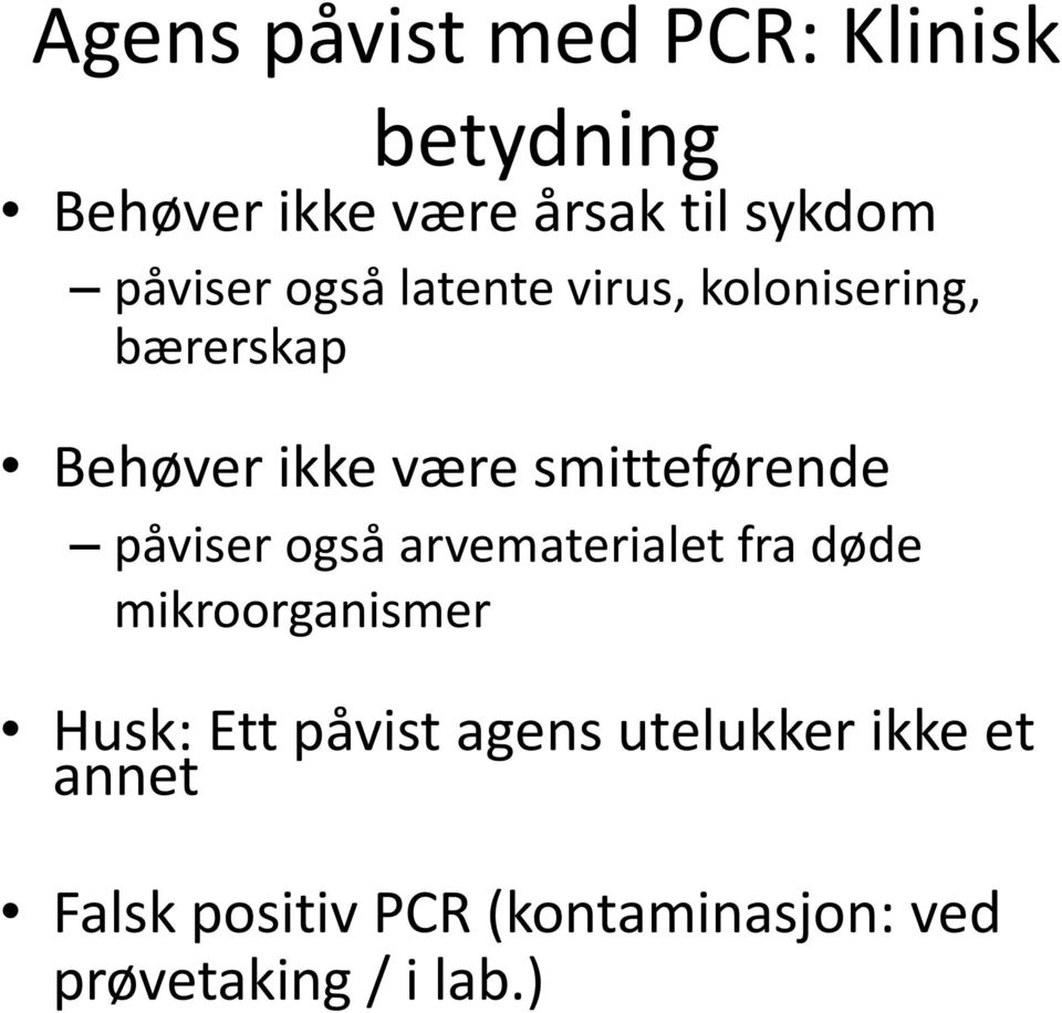 påviser også latente virus, kolonisering, bærerskap Behøver ikke være