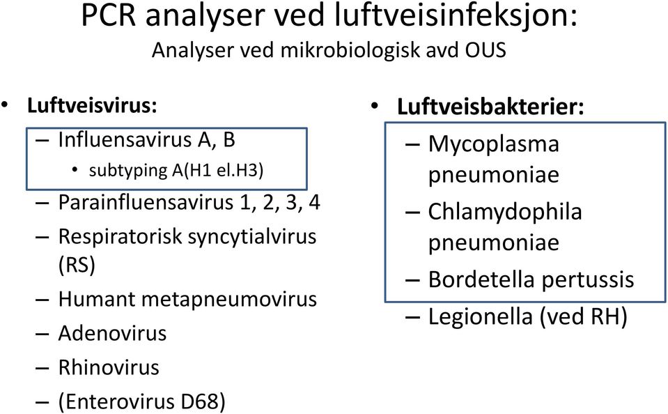 h3) Parainfluensavirus 1, 2, 3, 4 Respiratorisk syncytialvirus (RS) Humant metapneumovirus