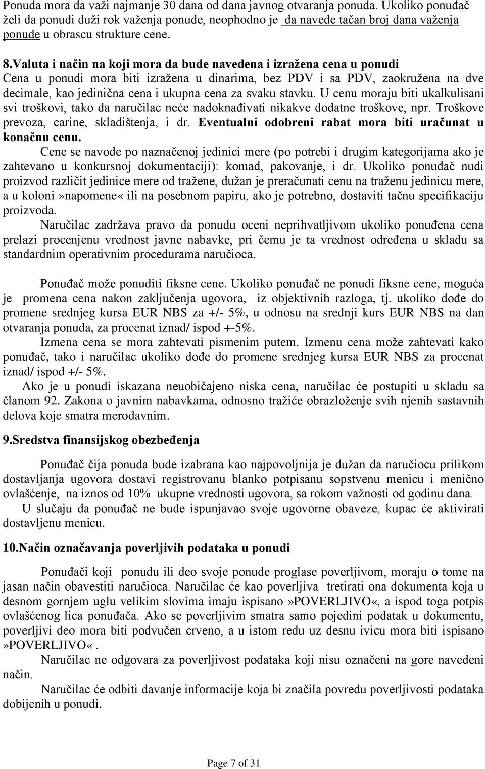 Valuta i način na koji mora da bude navedena i izražena cena u ponudi Cena u ponudi mora biti izražena u dinarima, bez PDV i sa PDV, zaokružena na dve decimale, kao jedinična cena i ukupna cena za