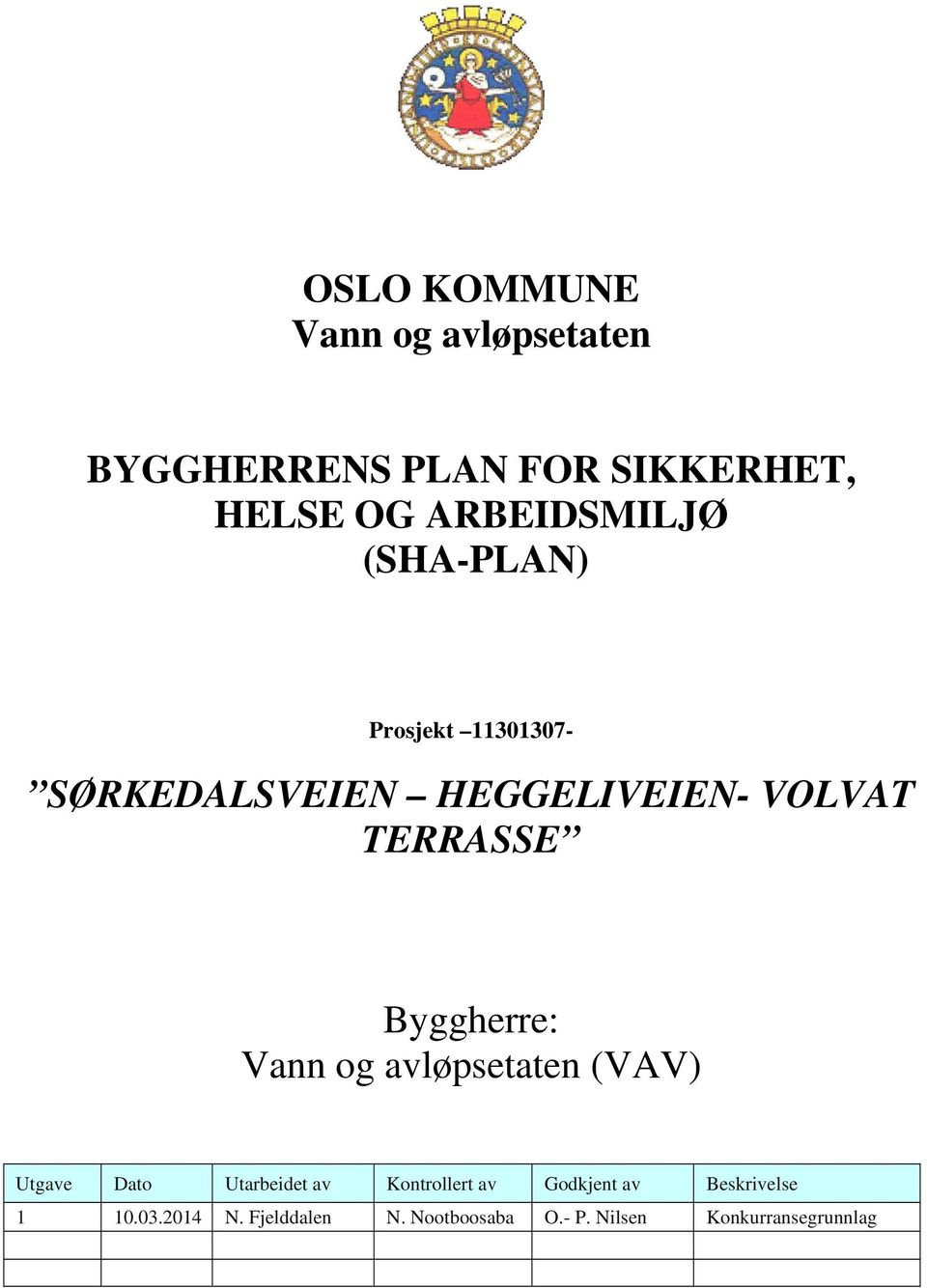 TERRASSE Byggherre: Vann og avløpsetaten (VAV) Utgave Dato Utarbeidet av