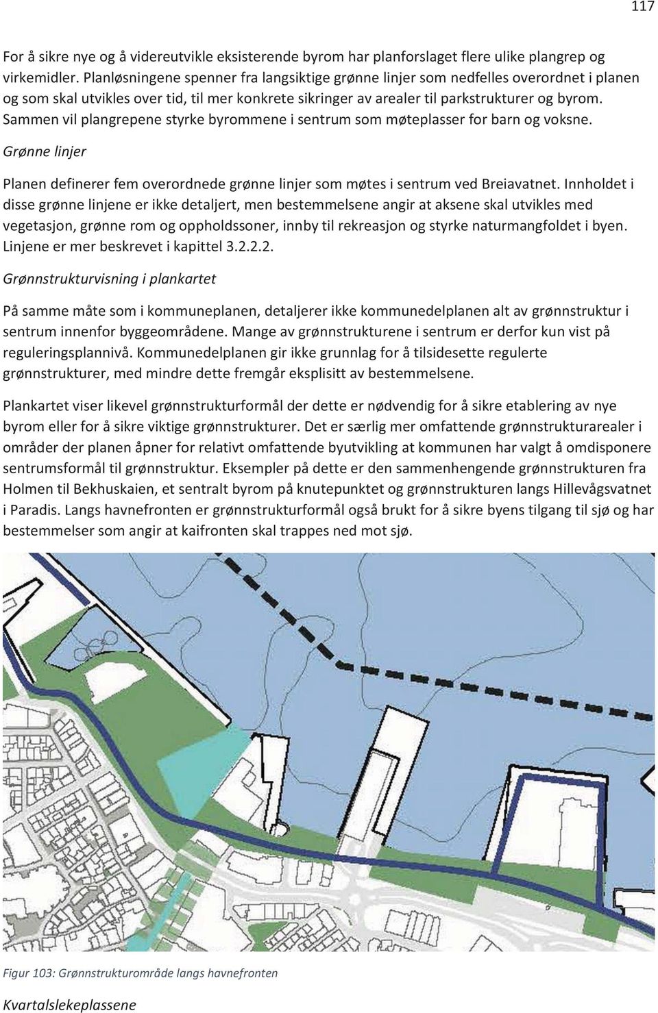 Sammen vil plangrepene styrke byrommene i sentrum som møteplasser for barn og voksne. Grønne linjer Planen definerer fem overordnede grønne linjer som møtes i sentrum ved Breiavatnet.