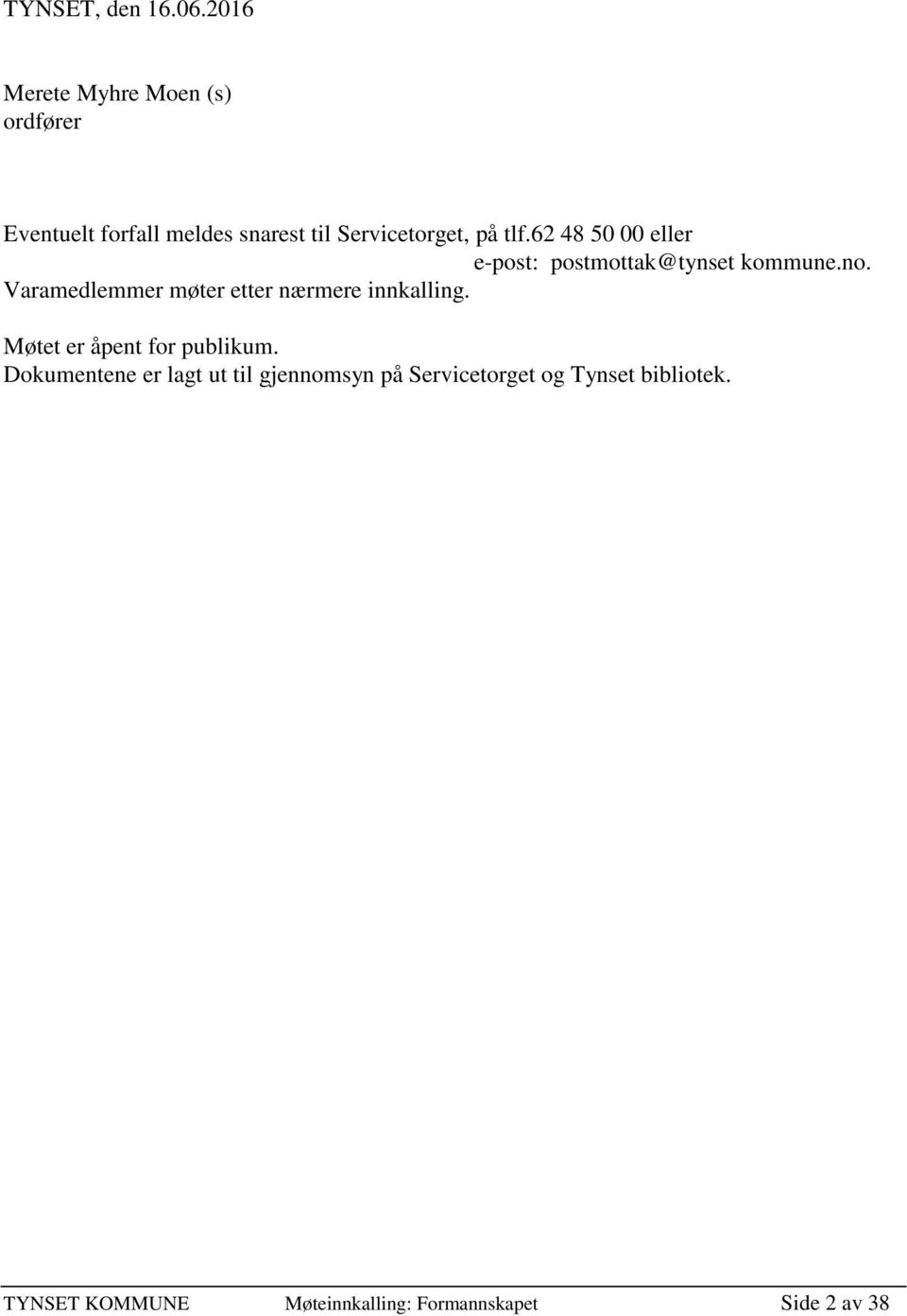 62 48 50 00 eller e-post: postmottak@tynset kommune.no.