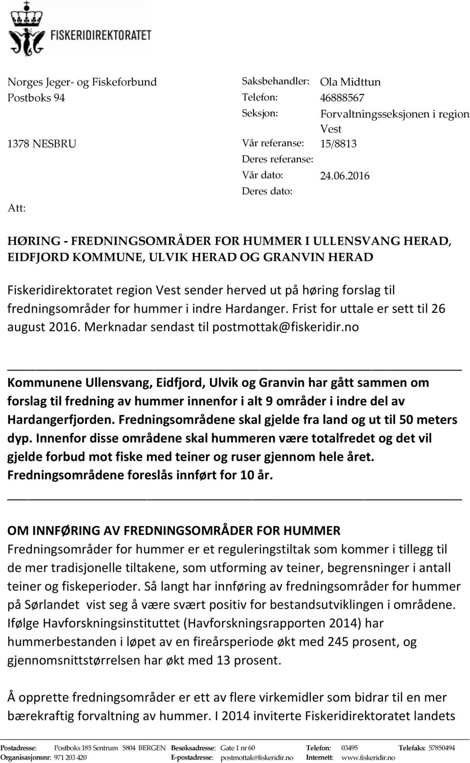 fredningsområder for hummer i indre Hardanger. Frist for uttale er sett til 26 august 2016. Merknadar sendast til postmottak@fiskeridir.