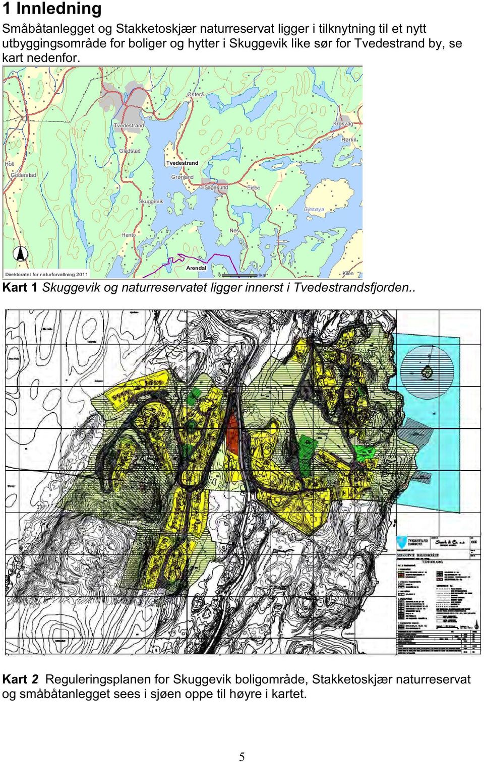 Kart 1 Skuggevik og naturreservatet ligger innerst i Tvedestrandsfjorden.