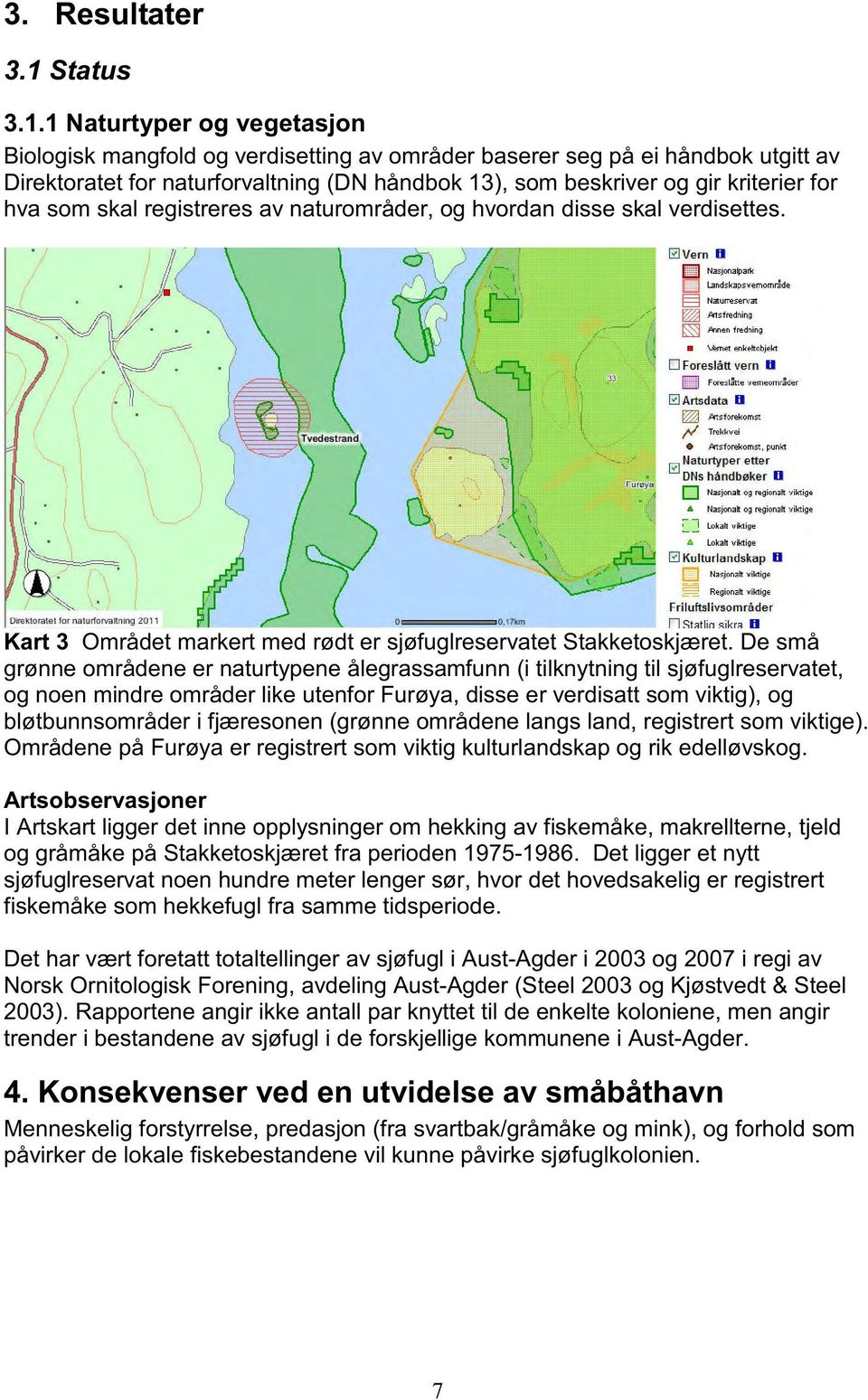 1 Naturtyper og vegetasjon Biologisk mangfold og verdisetting av områder baserer seg på ei håndbok utgitt av Direktoratet for naturforvaltning (DN håndbok 13), som beskriver og gir kriterier for hva