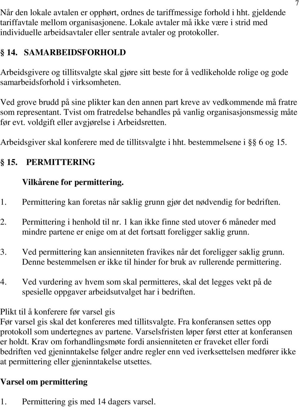 SAMARBEIDSFORHOLD Arbeidsgivere og tillitsvalgte skal gjøre sitt beste for å vedlikeholde rolige og gode samarbeidsforhold i virksomheten.